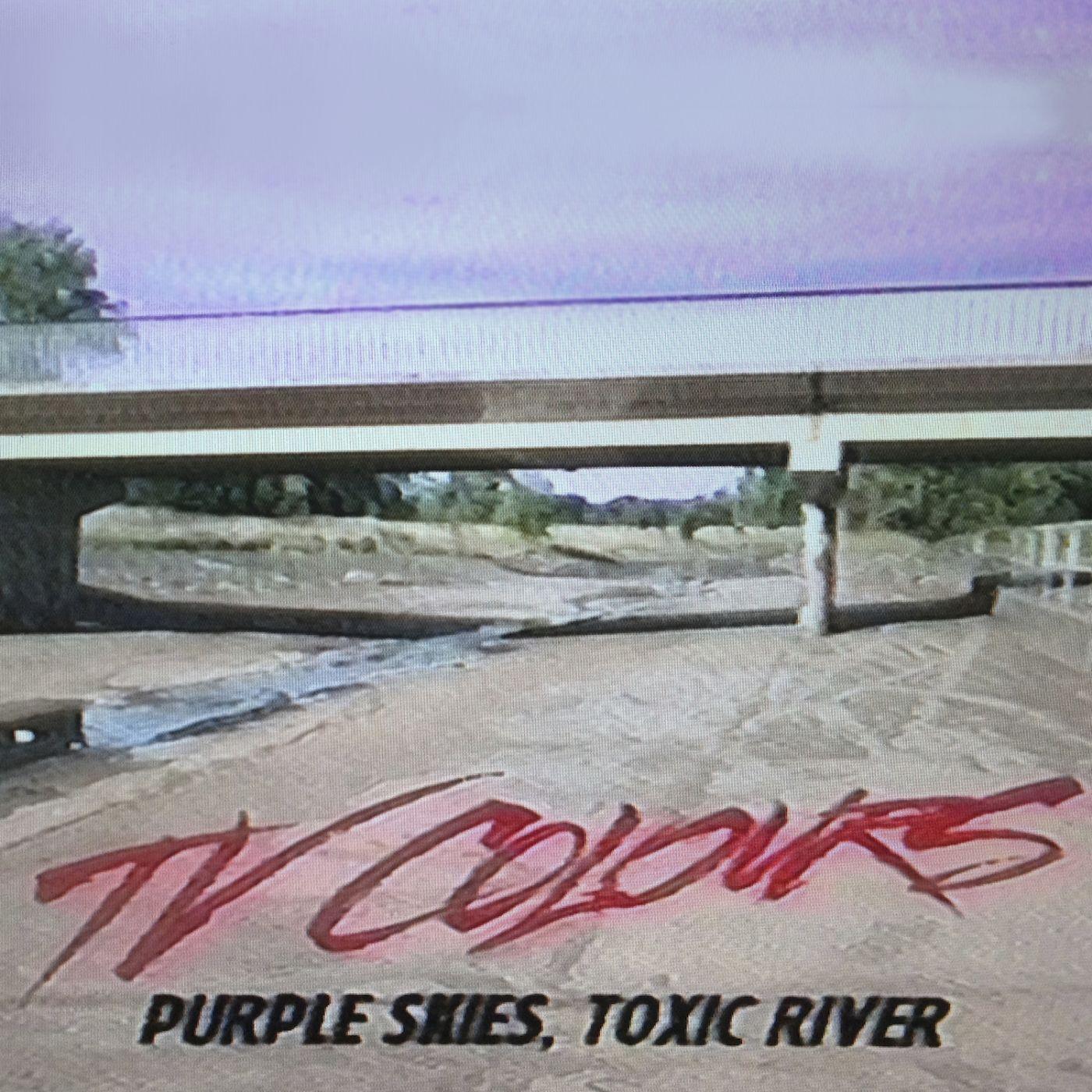 Purple Skies, Toxic River