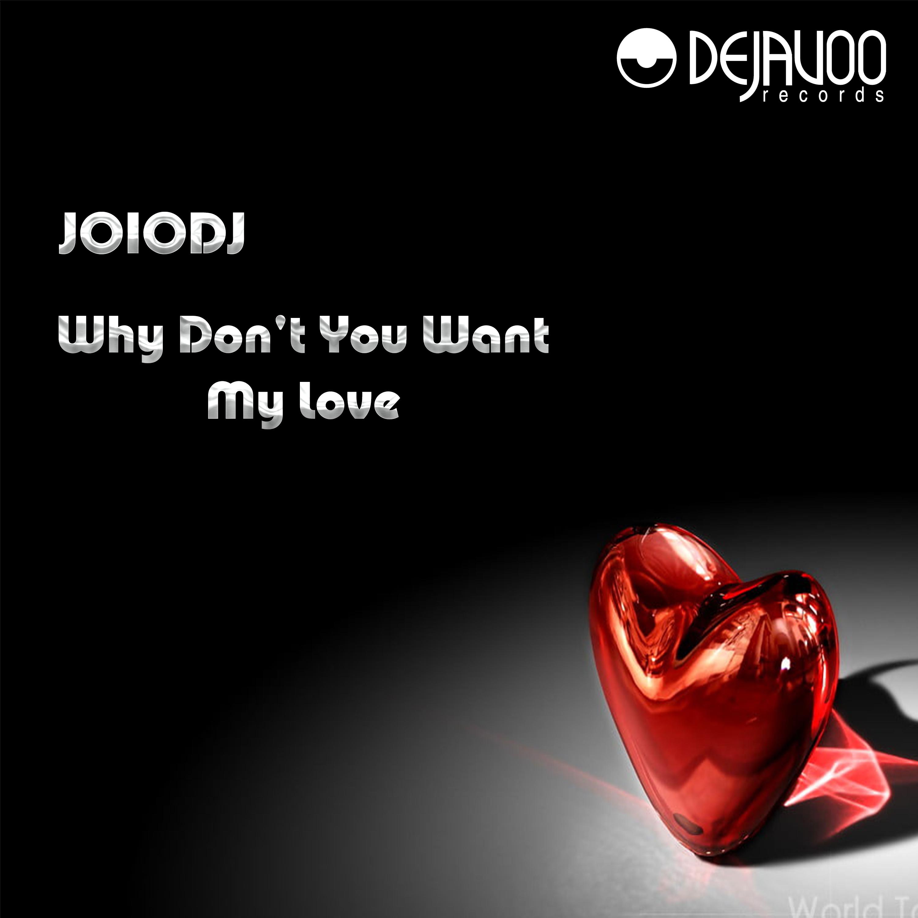JoioDJ - Why Don't You Want My Love