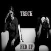 Treck - Fed Up
