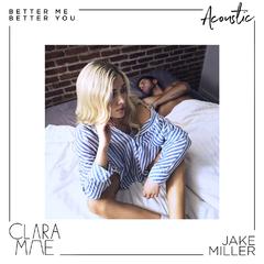 Jake Miller,Clara Mae《Better Me Better You (Acoustic)吉他谱》B调_音符带着感情跳动