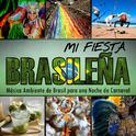 Mi Fiesta Brasileña. Música Ambiente de Brasil para una Noche de Carnaval专辑