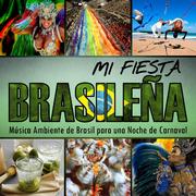 Mi Fiesta Brasileña. Música Ambiente de Brasil para una Noche de Carnaval