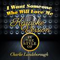 I Want Someone Who Will Love Me (In the Style of Charlie Landsborough) [Karaoke Version] - Single专辑