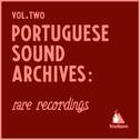 Portuguese Sound Archives: Rare Recordings (Vol. 2)