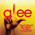 Don't Stand So Close To Me / Young Girl (Glee Cast Version)