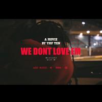 We Dont Love Em