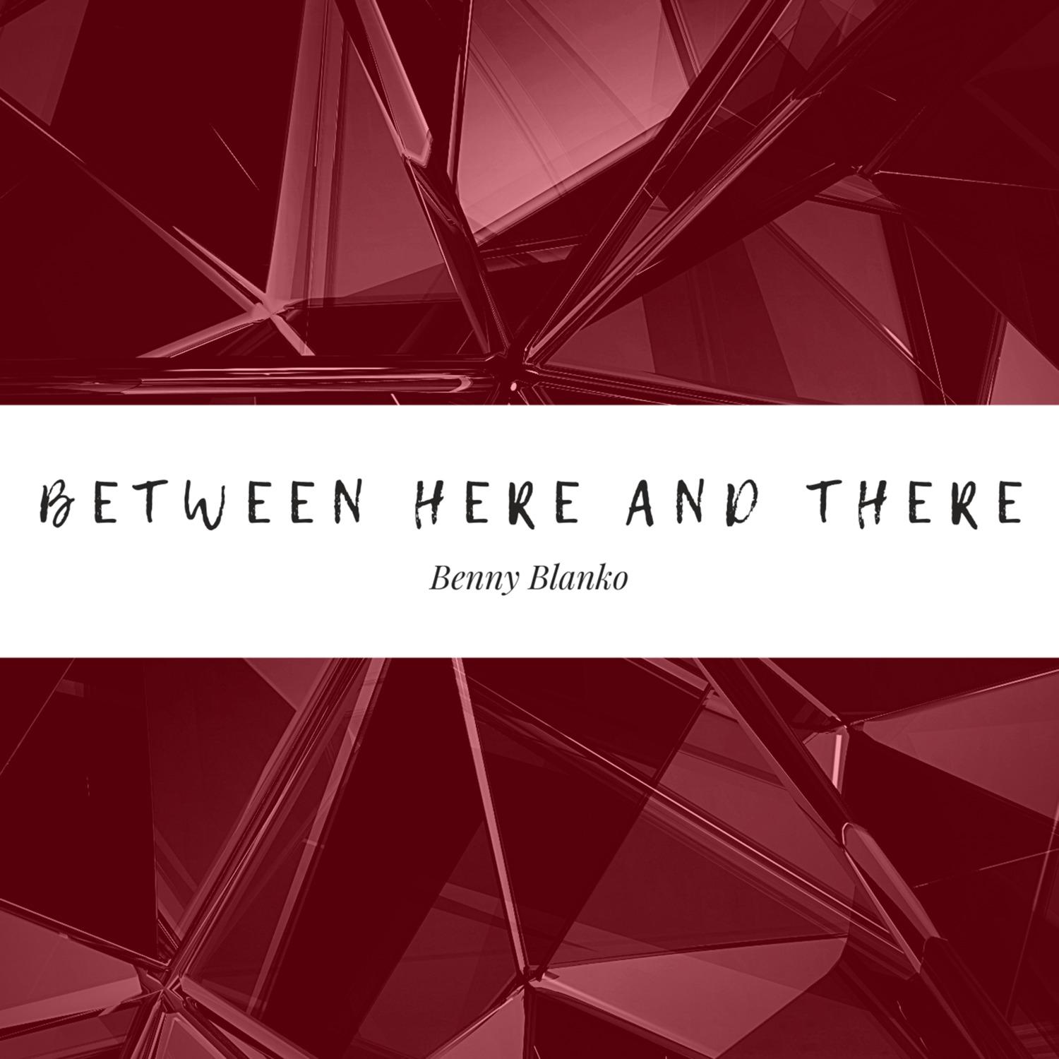 Between Here and There