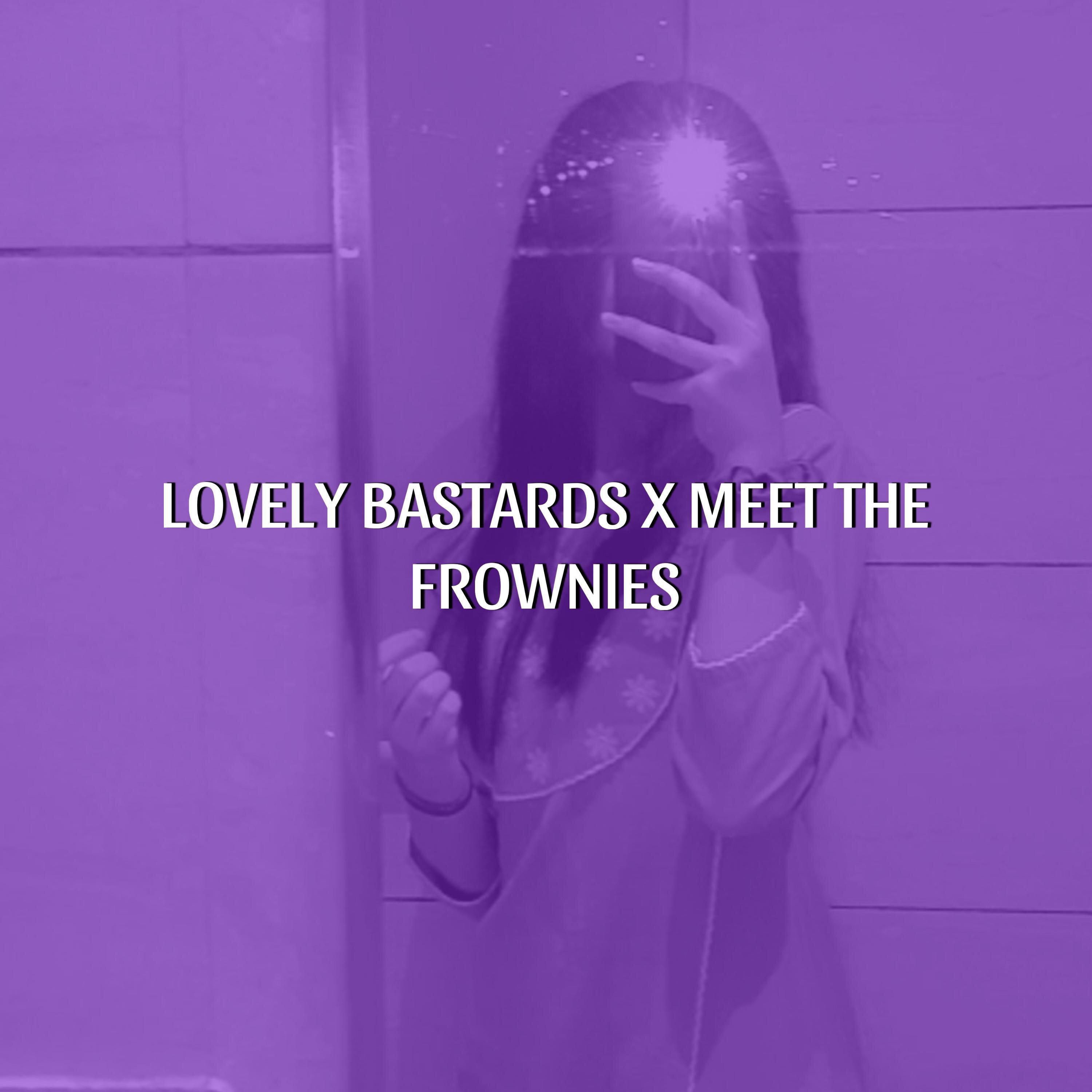 Lovely Bastards X Meet The Frownies