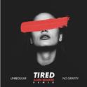 Tired (UnRegular & No Gravity Remix)专辑