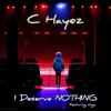 C Hayez - I Deserve NOTHING (feat. Wigz)