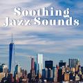 Soothing Jazz Sounds – Calm Sounds to Relax, Jazz to Rest, Smooth Vibes, Chilled & Mellow Music