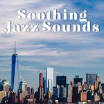 Soothing Jazz Sounds – Calm Sounds to Relax, Jazz to Rest, Smooth Vibes, Chilled & Mellow Music专辑