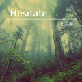 Hesitate