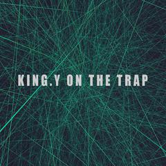 King.Y On The Trap