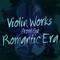 Violin Works from the Romantic Era专辑