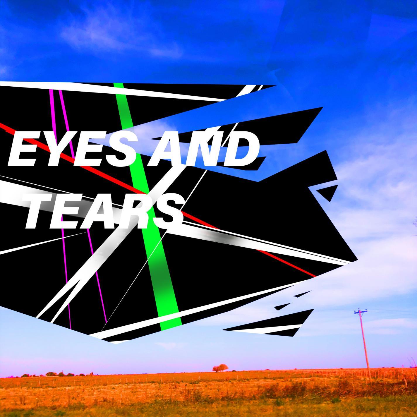 Eyes and Tears, Pt. 1