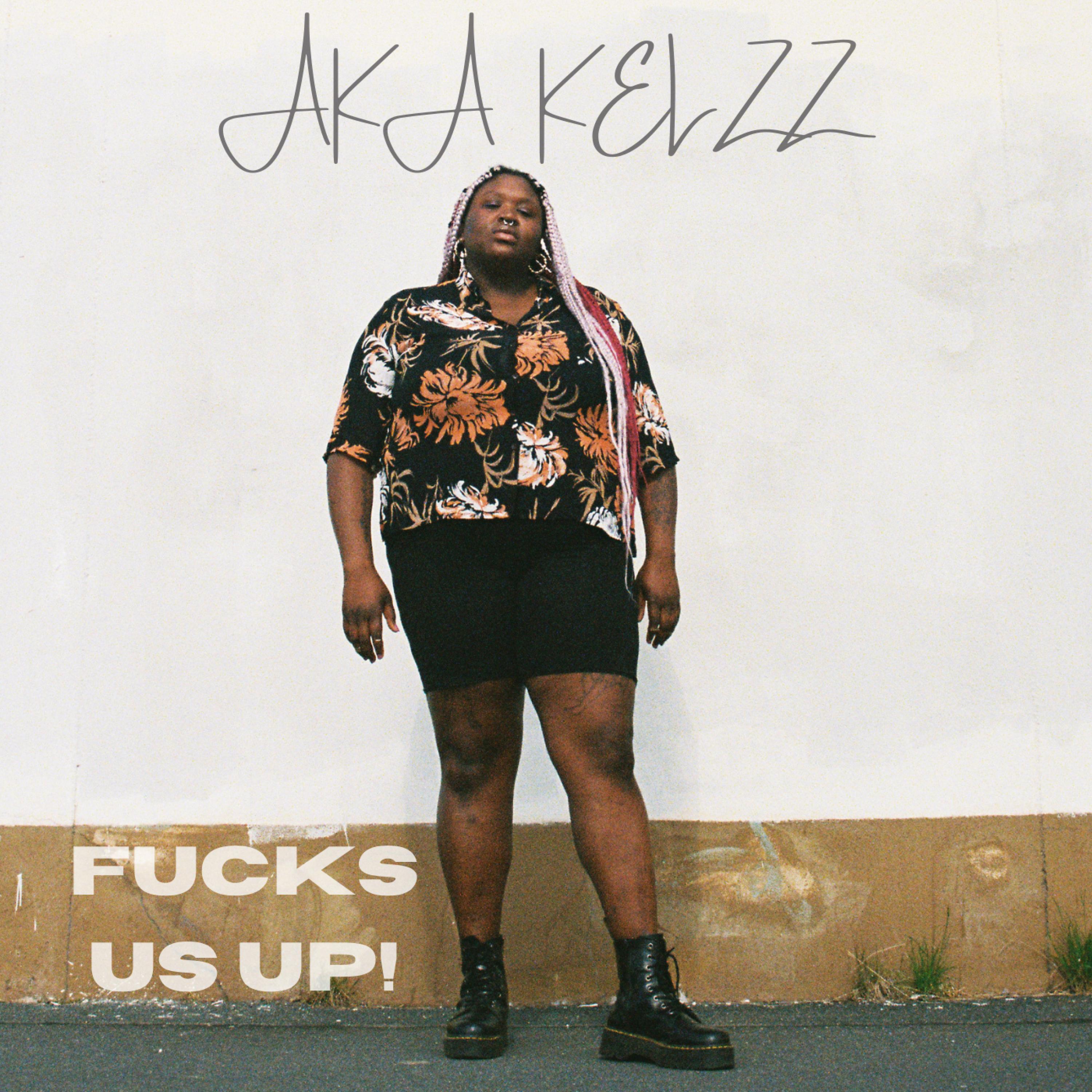 Aka Kelzz - ****s Us Up!