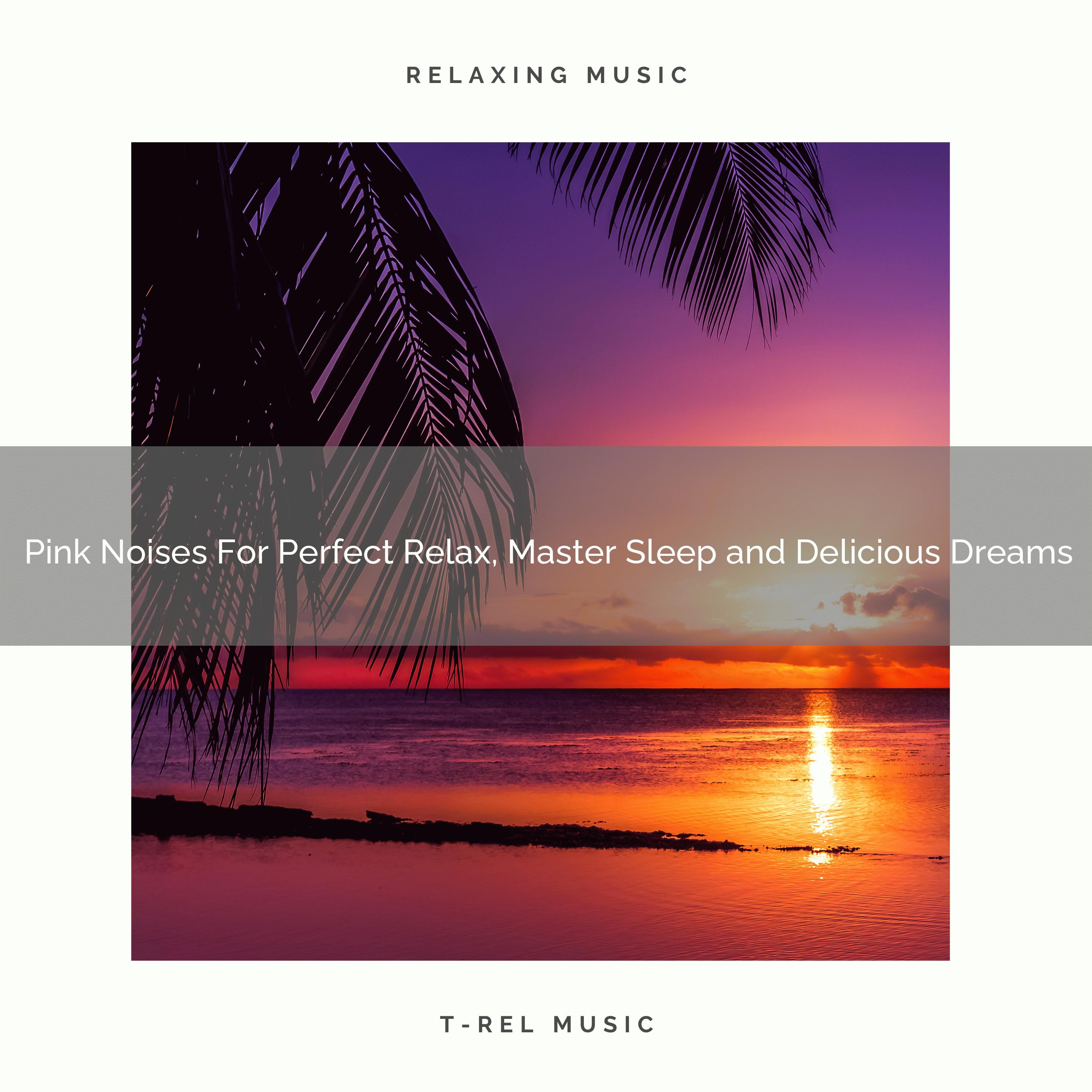 Pink Noises For Perfect Relax, Master Sleep and Delicious Dreams