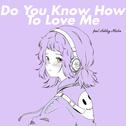 Do You Know How To Love Me专辑