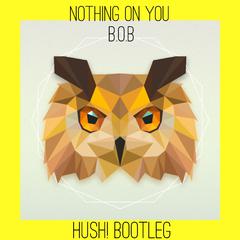 Nothing On You (HusH! Bootleg)