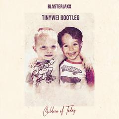 Blasterjaxx-Children Of Today (Tinywei Bootleg)（Tinywei remix）