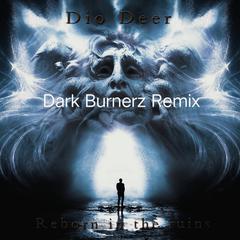 Dio Deer-Reborn in the ruin(Extended Mix)（Dark Burnerz / Dio Deer remix）