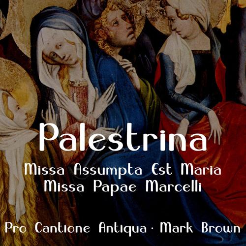 PALESTRINA, G.P. da: Missa Assumpta est Maria / Missa Papae Marcelli (Pro Cantione Antiqua, Brown)