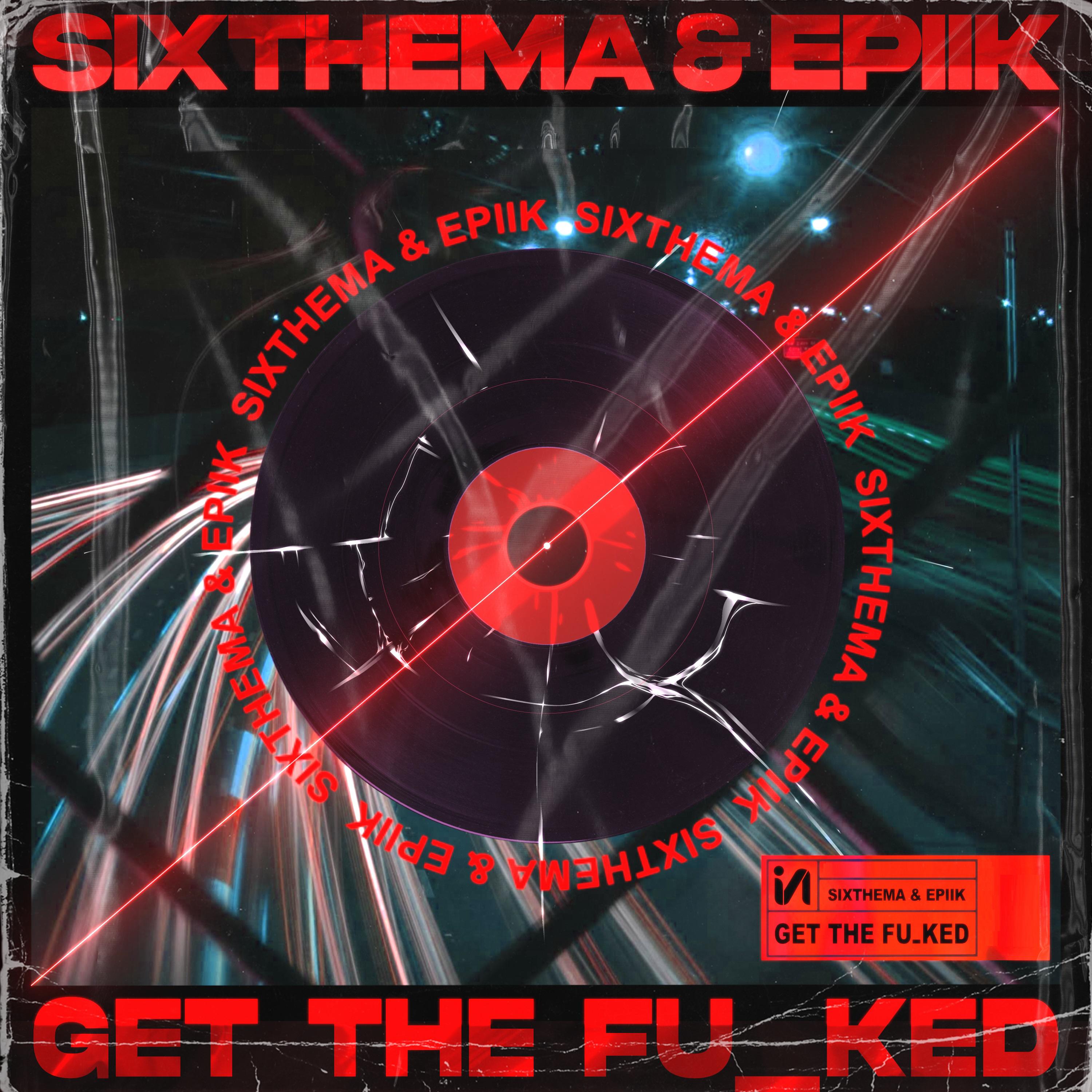 SixThema,Epiik - Get The Fu_ked