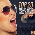 Top 20 Metal Rock Now & Then