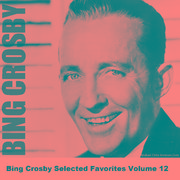 Bing Crosby Selected Favorites, Vol. 12