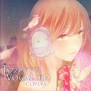 JAZZIN' FOR VOCALOID ~COVERS~