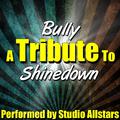 Bully (A Tribute to Shinedown) - Single