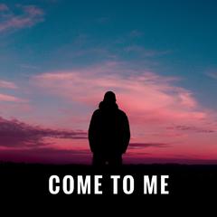 Come To Me (Original Mix)