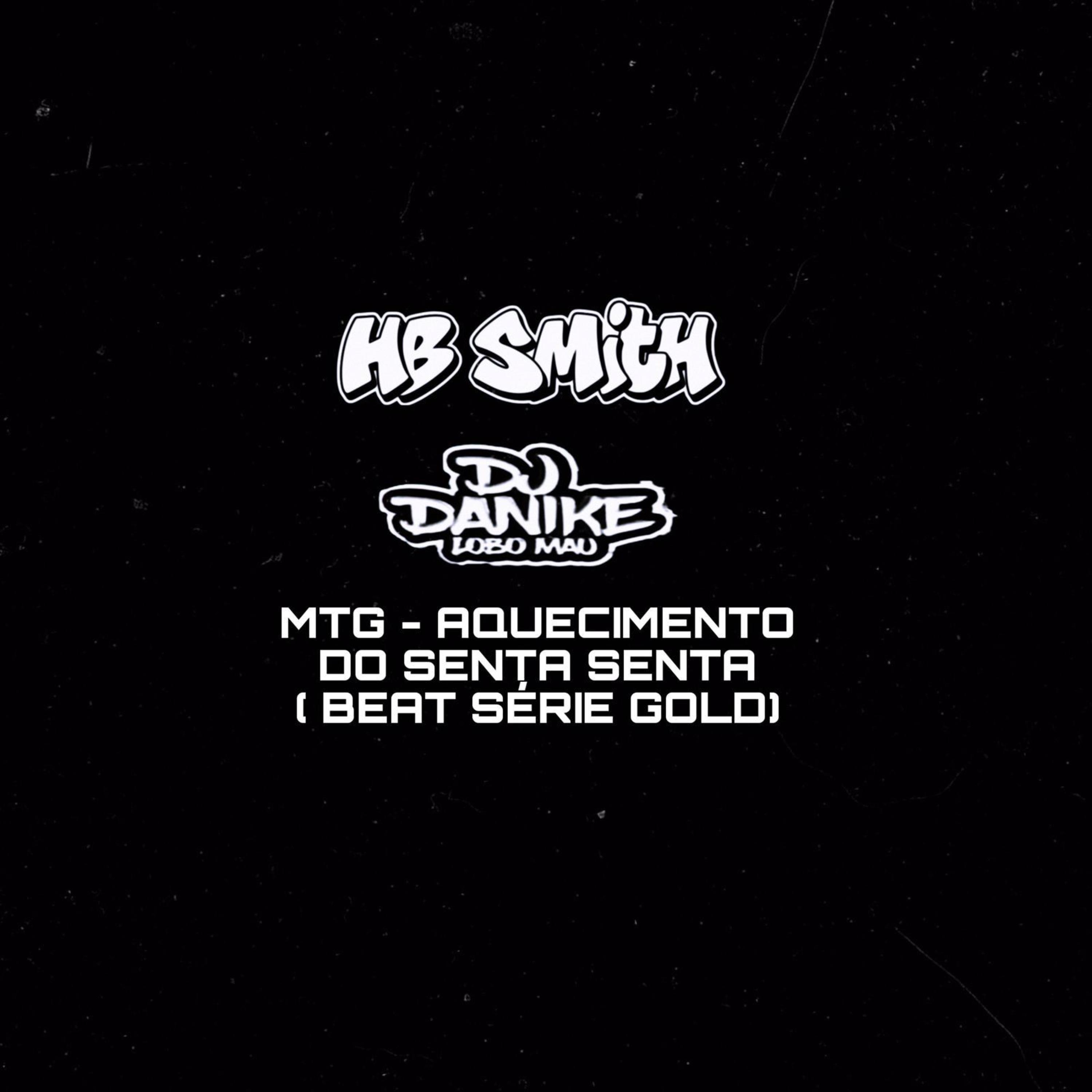 Dj Hb Smith - MTG AQUECIMENTO DO SENTA SENTA (beat serie gold) (feat. DJ DANIKE)