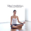 Silent Meditation for Soul Healing – Yoga New Age Music, Sacred Zen Mantra, Relaxation Therapy专辑