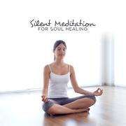 Silent Meditation for Soul Healing – Yoga New Age Music, Sacred Zen Mantra, Relaxation Therapy