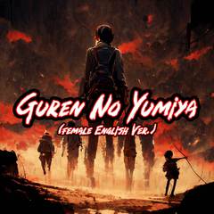 Guren No Yumiya (Female English Ver.)