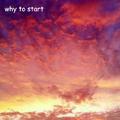 why to start