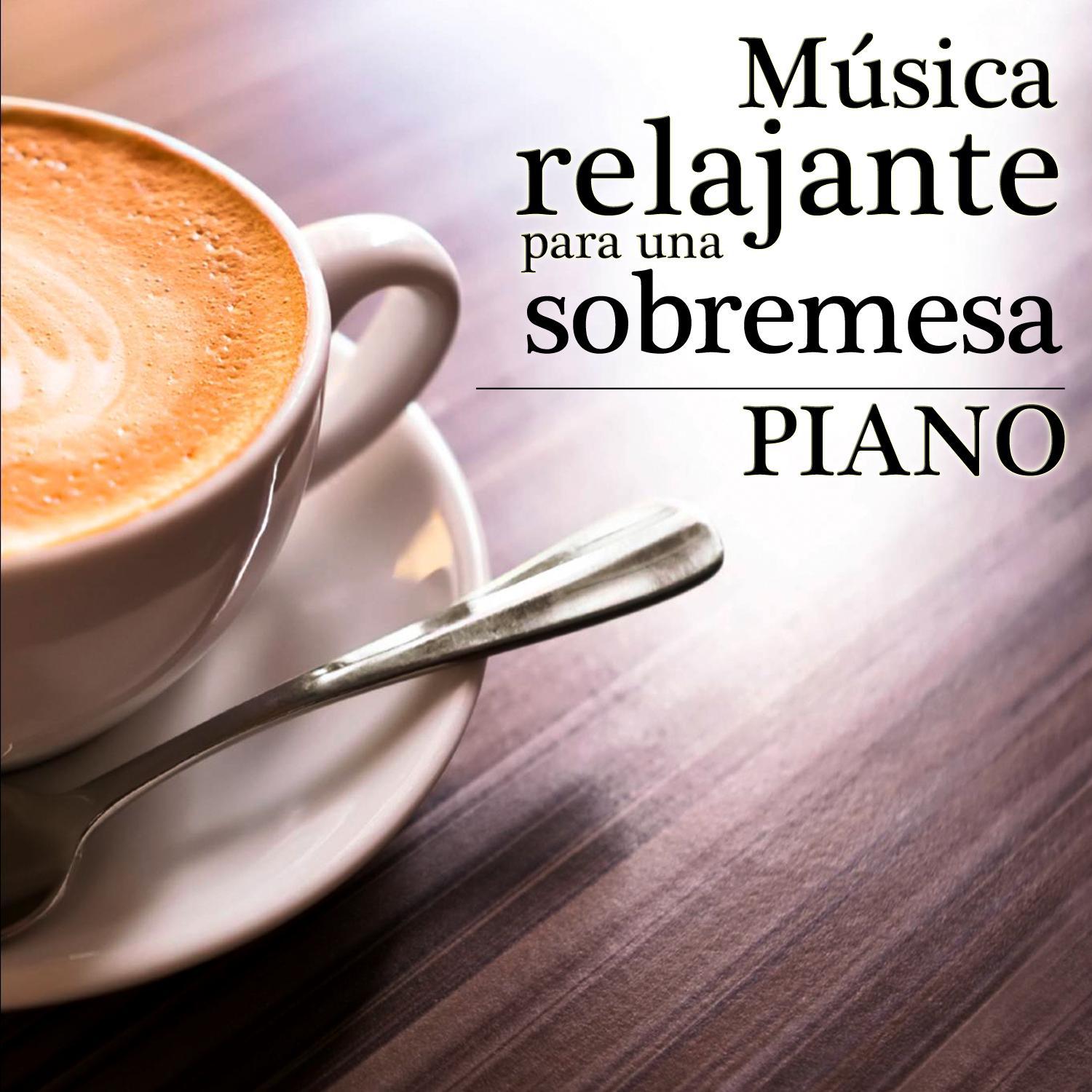 Música Relajante para una Sobremesa. Piano专辑