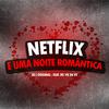 DJ L Original - Netflix e uma Noite Romântica