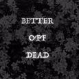 BETTER OFF DEAD