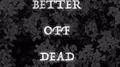 BETTER OFF DEAD专辑