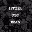 BETTER OFF DEAD专辑