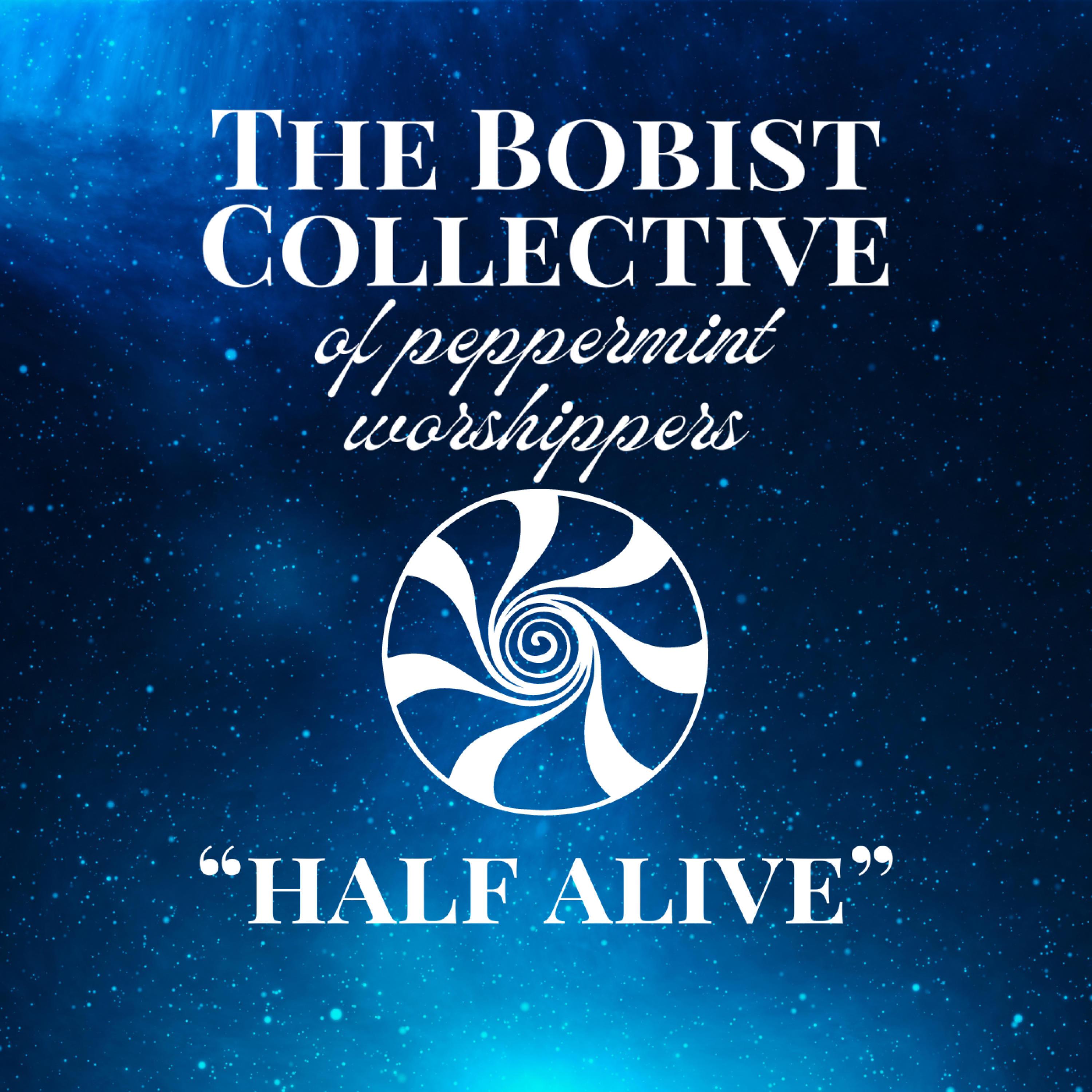 The Bobist Collective of Peppermint Worshippers - Half Alive (feat. Nora Wintergreen)