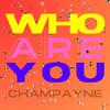 ChamPayne - Who Are You