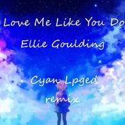 Love Me Like You Do (Cyan Lpegd Remix)