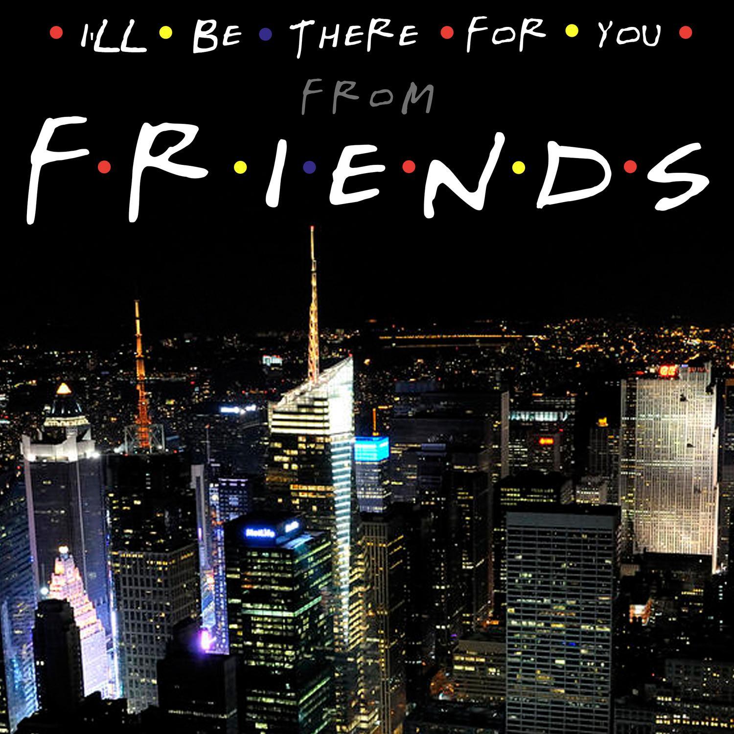ill be there for you