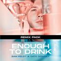 Enough To Drink (The Remixes)