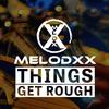 MELODXX - Things Get Rough