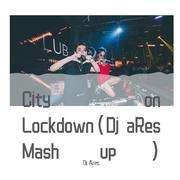 Yellow Claw-City on Lockdown (DJ aRes Mash up)（Dj Ares remix）